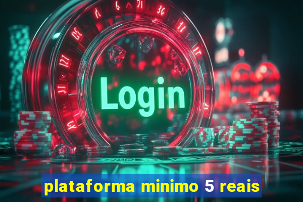 plataforma minimo 5 reais